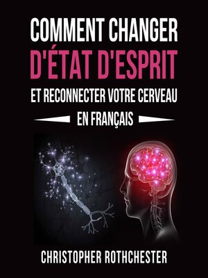 cover image of Comment Changer D'État D'Esprit Et Reconnecter Votre Cerveau en français/ How to Change Your Mindset and Reconnect Your Brain in French (French Edition)